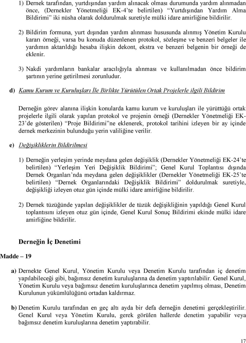 2) Bildirim formuna, yurt dışından yardım alınması hususunda alınmış Yönetim Kurulu kararı örneği, varsa bu konuda düzenlenen protokol, sözleşme ve benzeri belgeler ile yardımın aktarıldığı hesaba