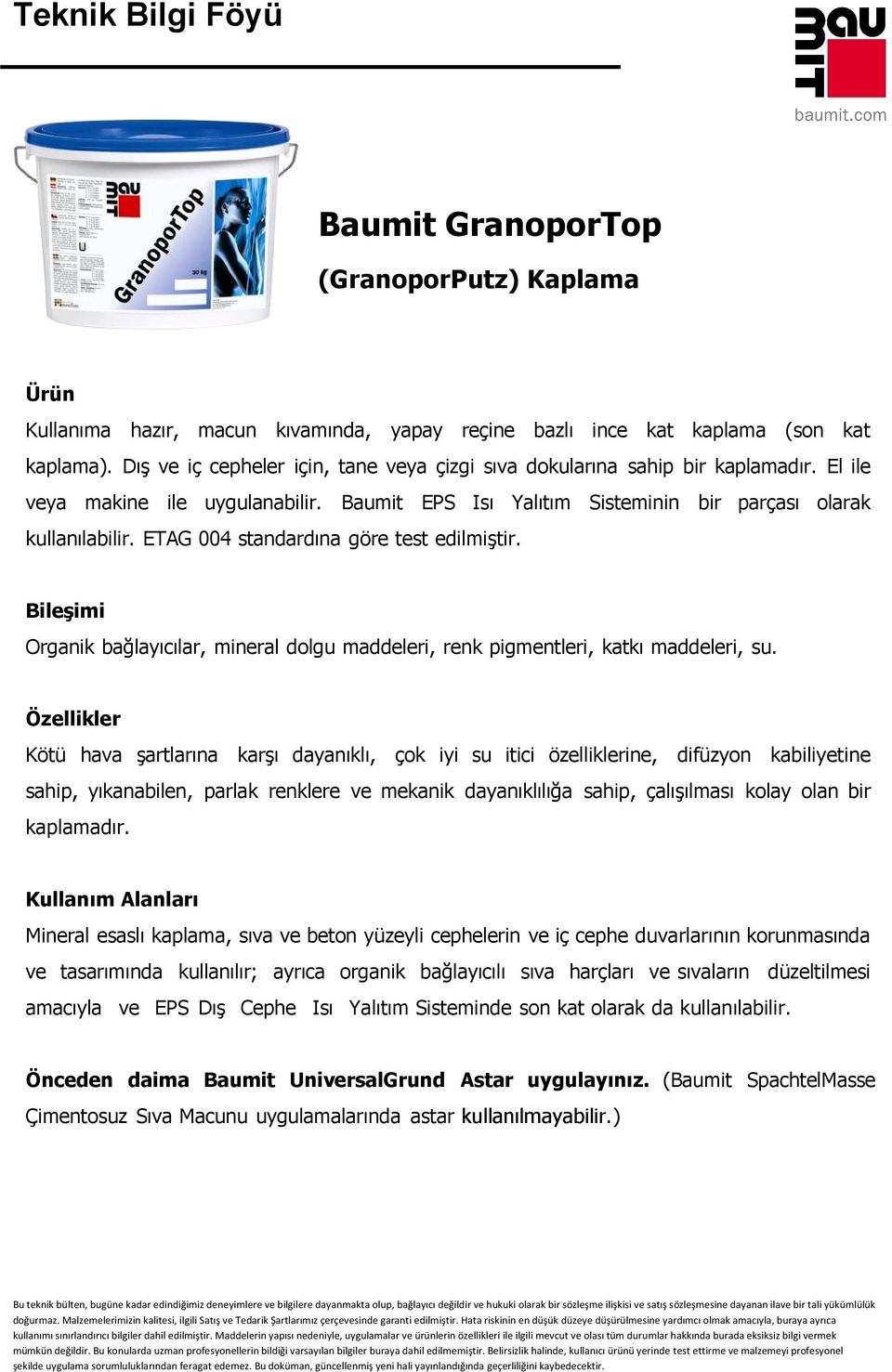 ETAG 004 standardına göre test edilmiştir. Bileşimi Organik bağlayıcılar, mineral dolgu maddeleri, renk pigmentleri, katkı maddeleri, su.