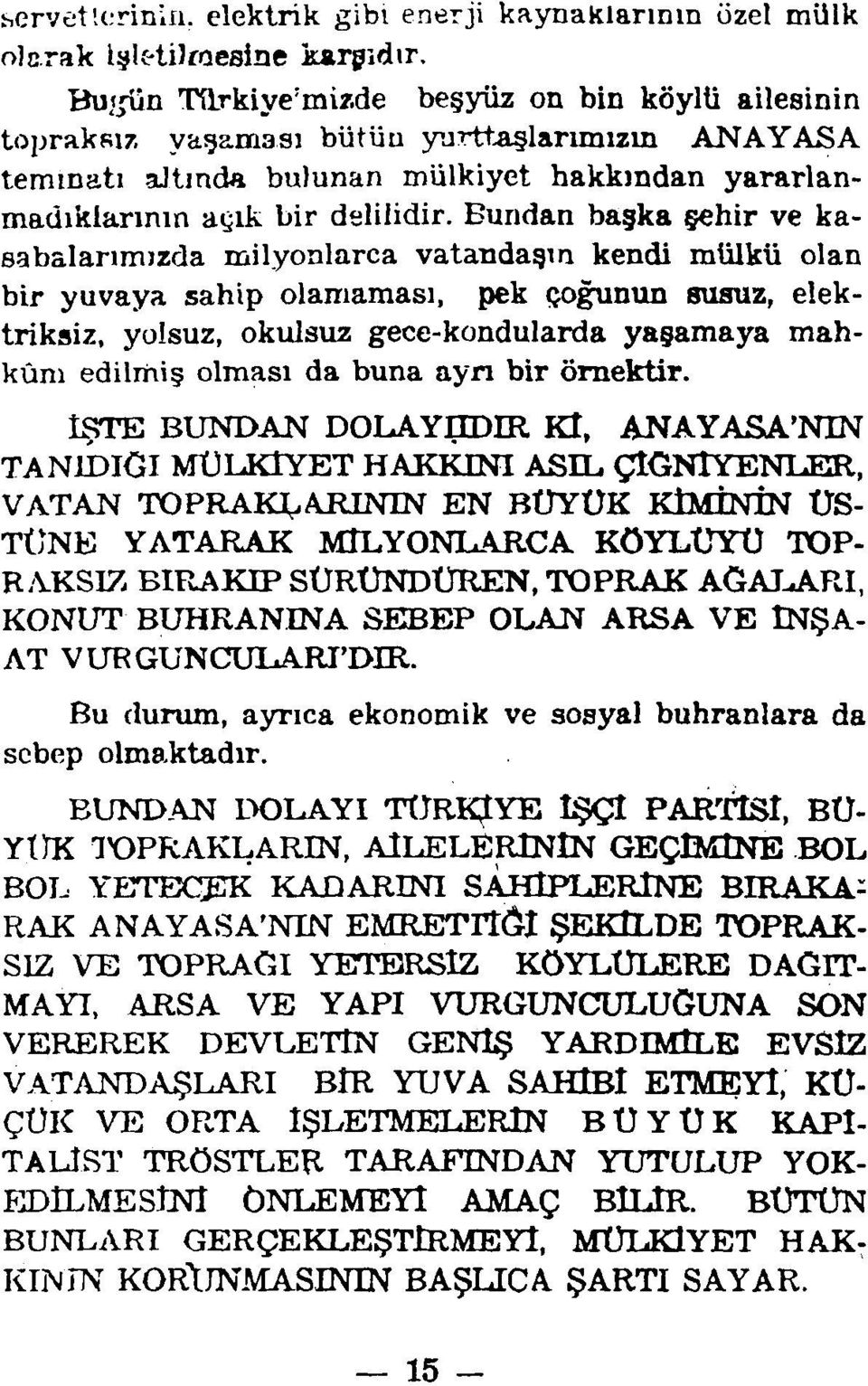 Bundan başka şehir ve kasabalarımızda milyonlarca vatandaşın kendi mülkü olan bir yuvaya sahip olamaması, pek çoğunun susuz, elektriksiz, yolsuz, okulsuz gece-kondularda yaşamaya mahkûm edilmiş