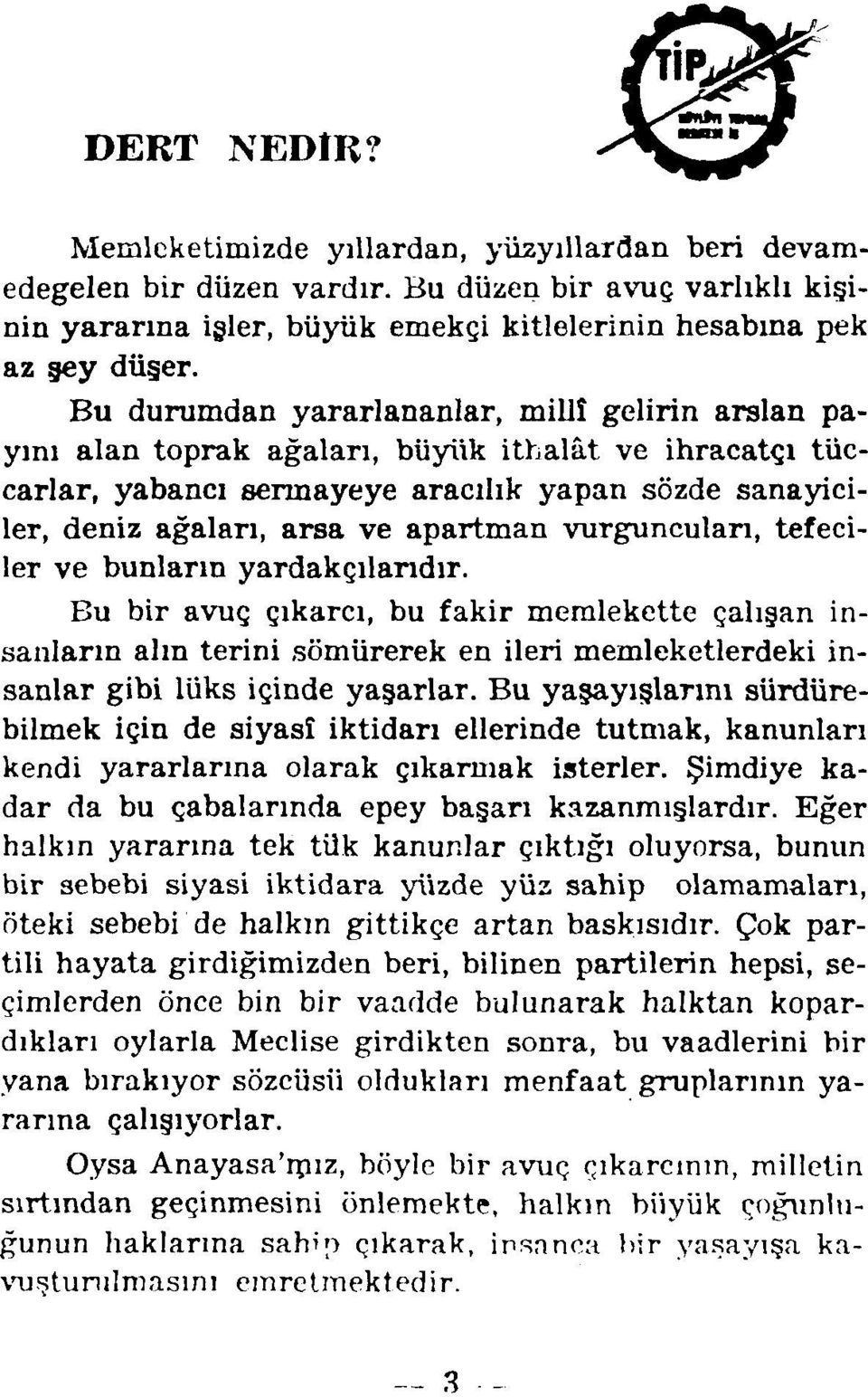 vurguncuları, tefeciler ve bunların yardakçılarıdır. Bu bir avuç çıkarcı, bu fakir memlekette çalışan insanların alm terini sömürerek en ileri memleketlerdeki insanlar gibi lüks içinde yaşarlar.