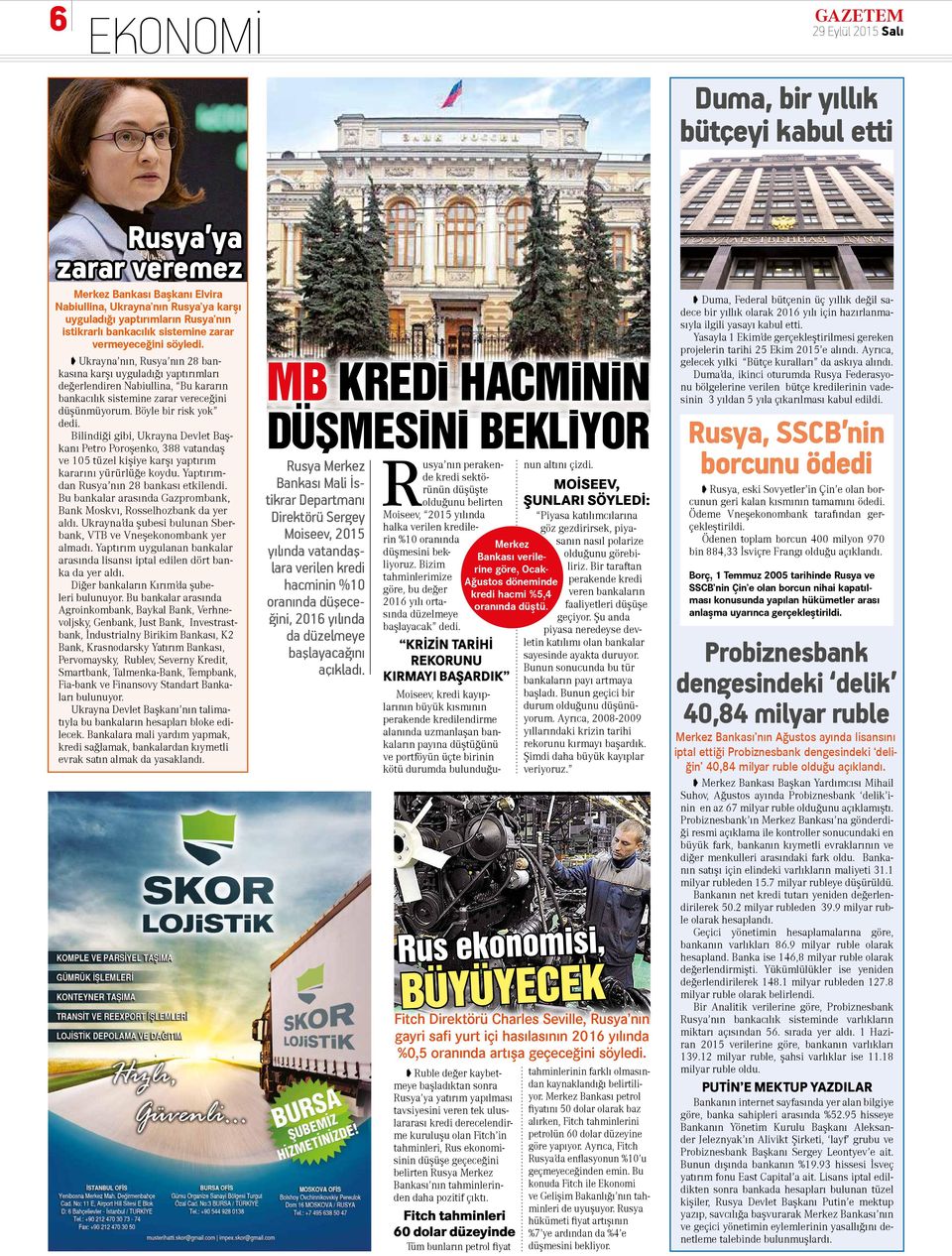 Ukrayna nın, Rusya nın 28 bankasına karşı uyguladığı yaptırımları değerlendiren Nabiullina, Bu kararın bankacılık sistemine zarar vereceğini düşünmüyorum. Böyle bir risk yok dedi.