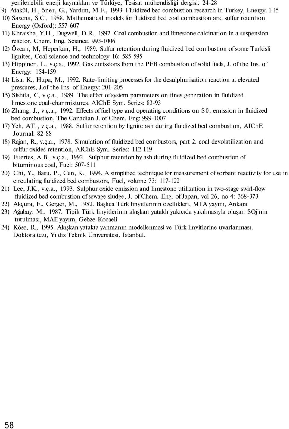 Coal combustion and limestone calcination in a suspension reactor, Chem. Eng. Science. 993-1006 12) Özcan, M, Heperkan, H., 1989.