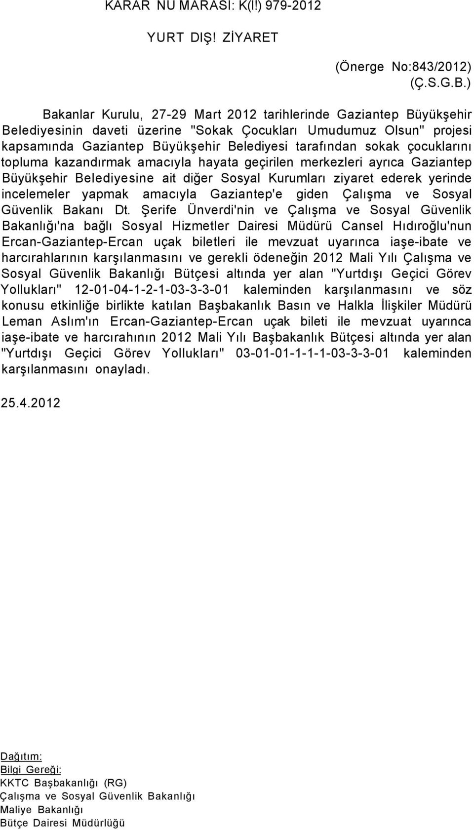 çocuklarını topluma kazandırmak amacıyla hayata geçirilen merkezleri ayrıca Gaziantep Büyükşehir Belediyesine ait diğer Sosyal Kurumları ziyaret ederek yerinde incelemeler yapmak amacıyla Gaziantep'e