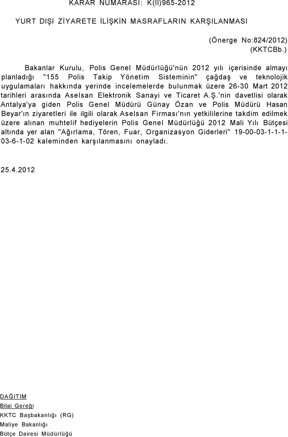 üzere 26-30 Mart 2012 tarihleri arasında Aselsan Elektronik Sanayi ve Ticaret A.Ş.