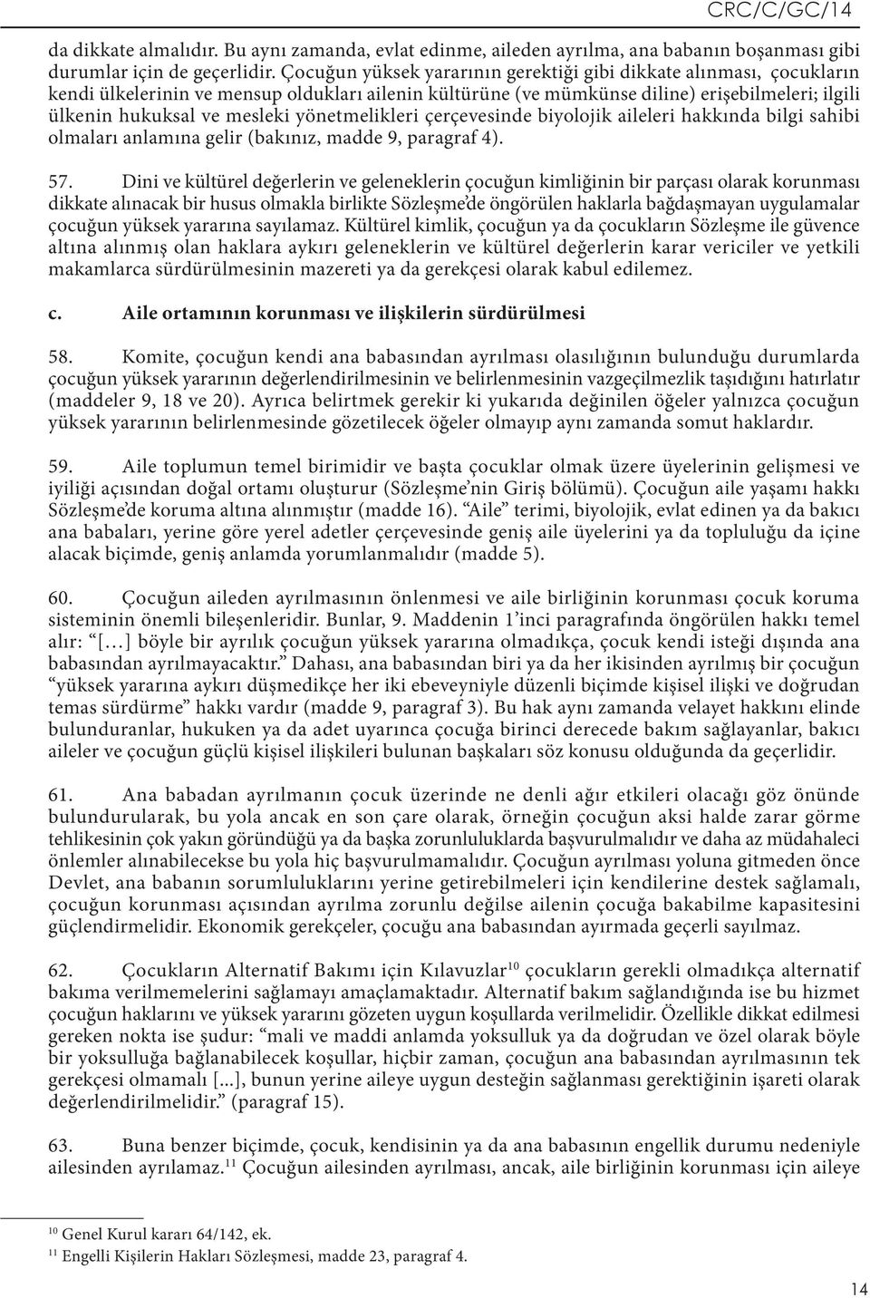 yönetmelikleri çerçevesinde biyolojik aileleri hakkında bilgi sahibi olmaları anlamına gelir (bakınız, madde 9, paragraf 4). 57.