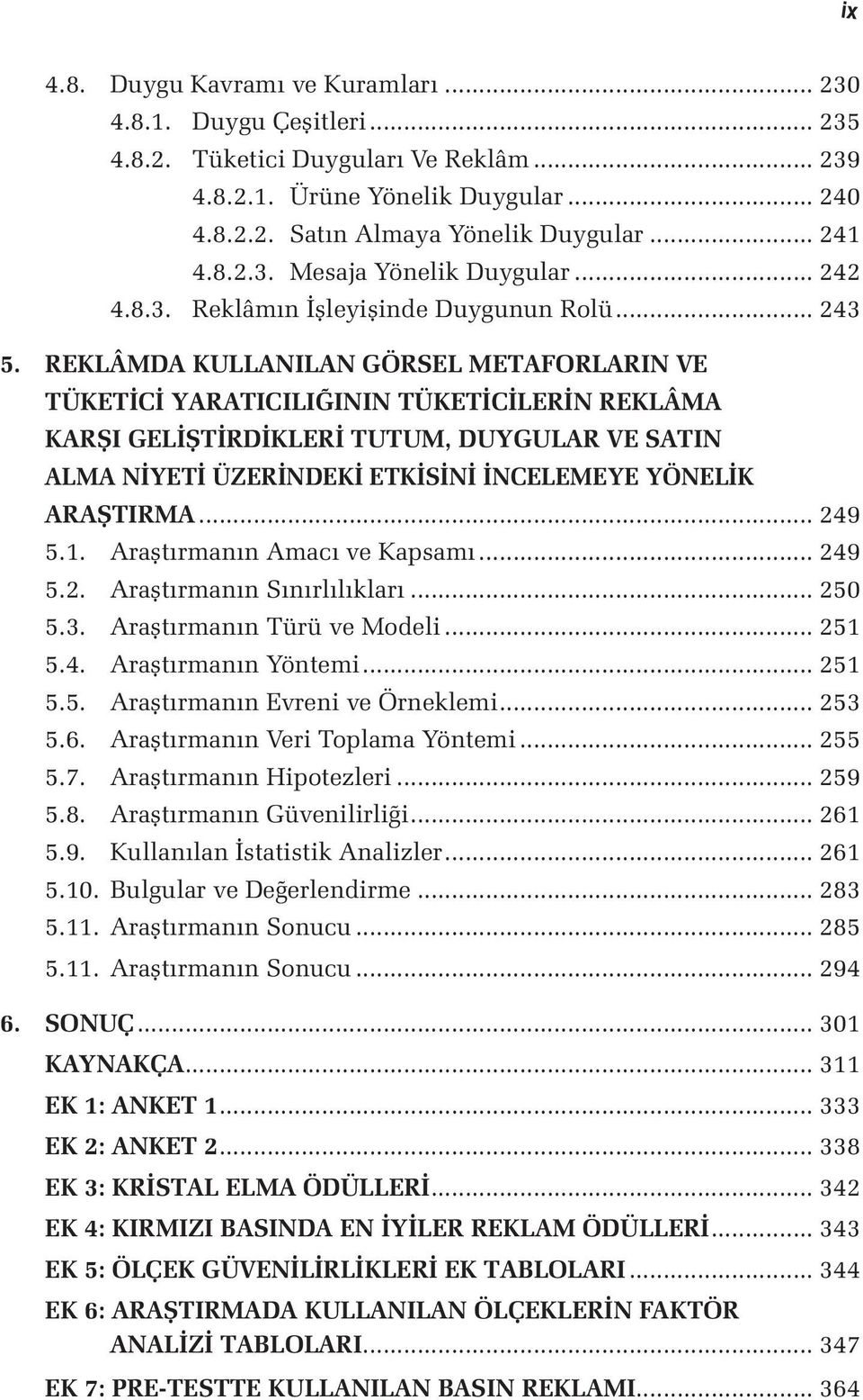 REKLÂMDA KULLANILAN GÖRSEL METAFORLARIN VE TÜKETİCİ YARATICILIĞININ TÜKETİCİLERİN REKLÂMA KARŞI GELİŞTİRDİKLERİ TUTUM, DUYGULAR VE SATIN ALMA NİYETİ ÜZERİNDEKİ ETKİSİNİ İNCELEMEYE YÖNELİK ARAŞTIRMA.