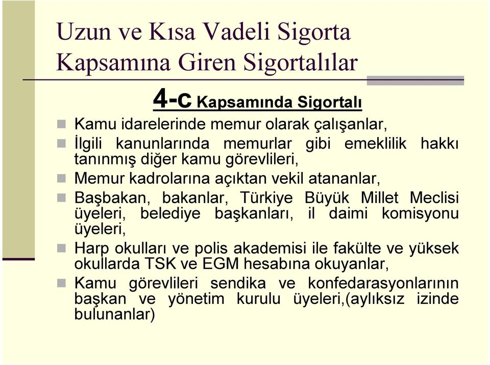 Türkiye Büyük Millet Meclisi üyeleri, belediye başkanları, il daimi komisyonu üyeleri, Harp okulları ve polis akademisi ile fakülte ve