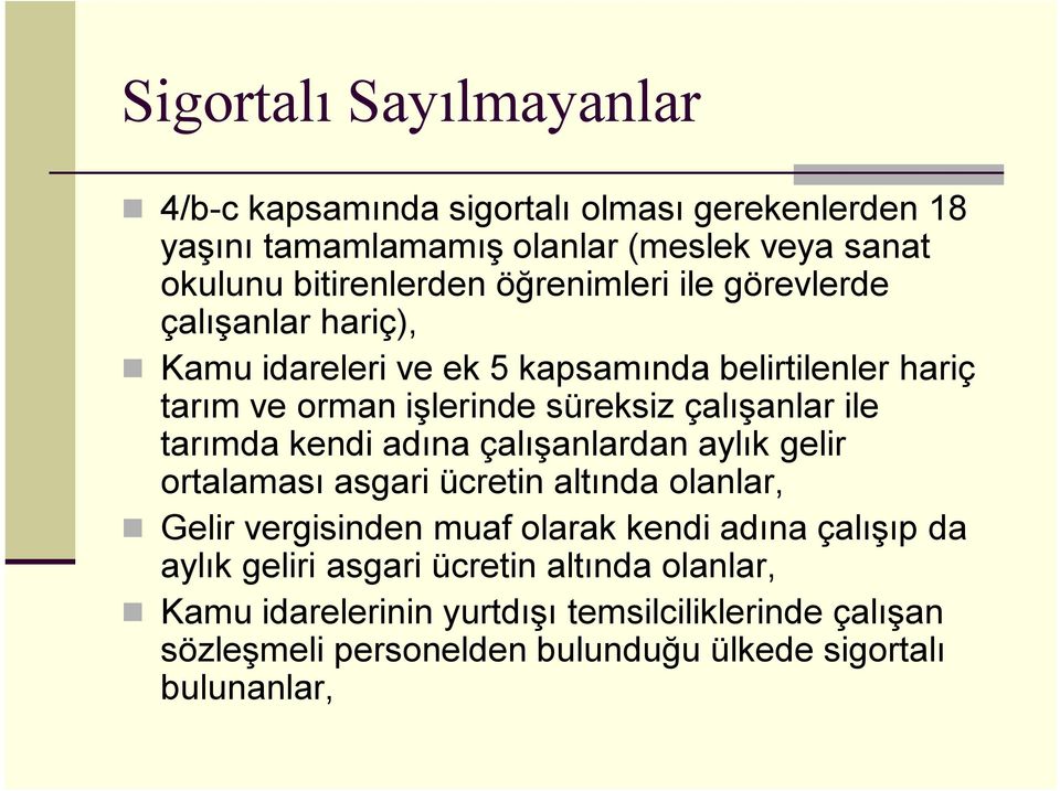 tarımda kendi adına çalışanlardan aylık gelir ortalaması asgari ücretin altında olanlar, Gelir vergisinden muaf olarak kendi adına çalışıp da aylık