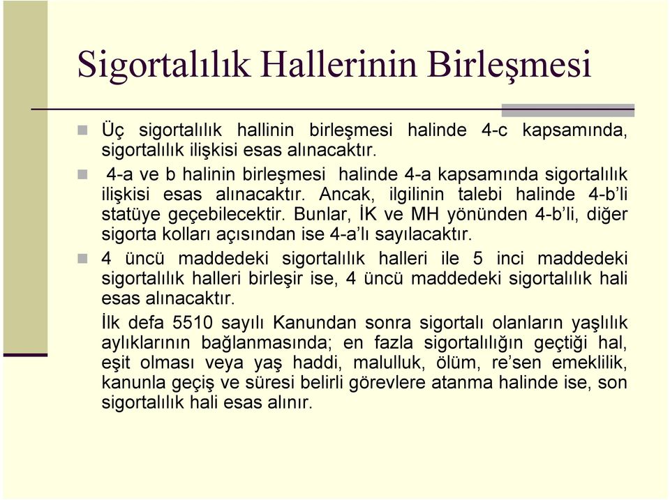 Bunlar, İK ve MH yönünden 4-b li, diğer sigorta kolları açısından ise 4-a lı sayılacaktır.