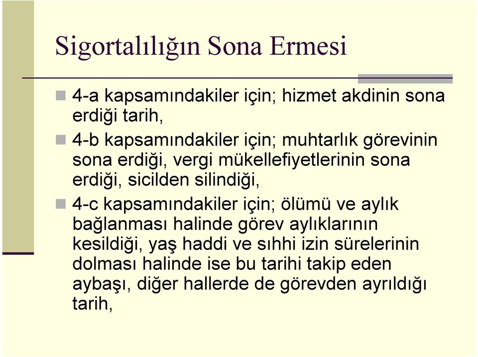 silindiği, 4-c kapsamındakiler için; ölümü ve aylık bağlanması halinde görev aylıklarının kesildiği, yaş