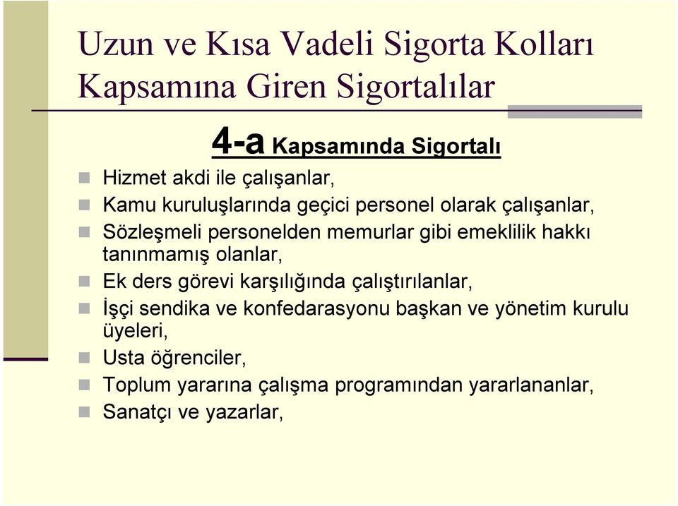 emeklilik hakkı tanınmamış olanlar, Ek ders görevi karşılığında çalıştırılanlar, İşçi sendika ve konfedarasyonu