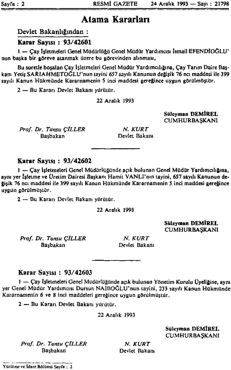 nci maddesi ile 399 sayılı Kanun Hükmünde Kararnamenin 5 inci maddesi gereğince uygun görülmüştür. 2 Bu Kararı Devlet Bakanı yürütür. 22 Aralık 1993 Süleyman DEMİREL CUMHURBAŞKANI Prof. Dr.