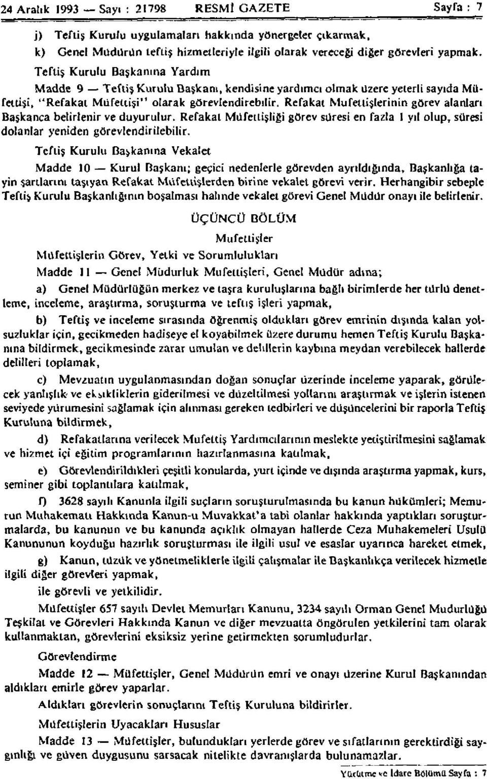 Refakat Müfettişlerinin görev alanları Başkanca belirlenir ve duyurulur. Refakat Müfettişliği görev süresi en fazla I yıl olup, süresi dolanlar yeniden görevlendirilebilir.