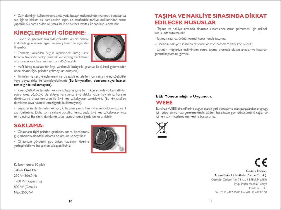 KİREÇLENMEYİ GİDERME: Hijyen ve güvenlik amacıyla cihazdaki kirecin düzenli aralıklarla giderilmesi hijyen ve enerji tasarrufu açısından önemlidir.