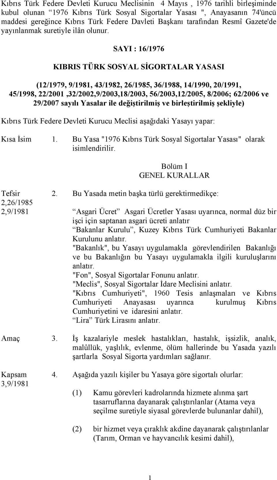 SAYI : 6/976 KIBRIS TÜRK SOSYAL SİGORTALAR YASASI (2/979, 9/98, 43/982, 26/985, 36/988, 4/990, 20/99, 45/998, 22/200,32/2002,9/2003,8/2003, 56/2003,2/2005, 8/2006; 62/2006 ve 29/2007 sayılı Yasalar