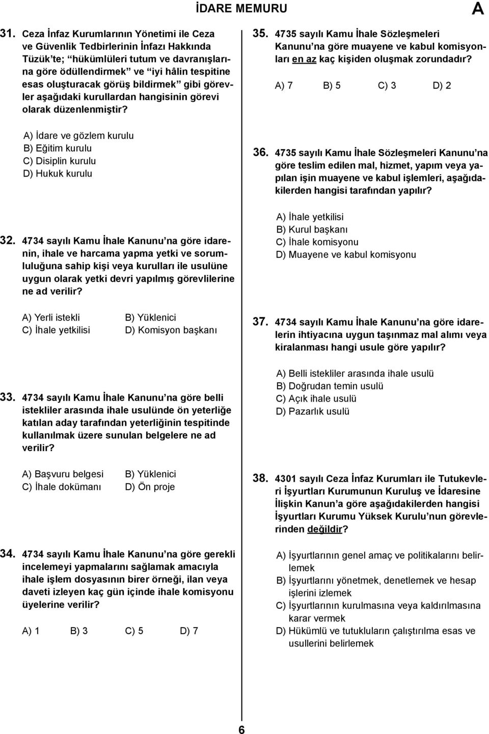 bildirmek gibi görevler aşağıdaki kurullardan hangisinin görevi olarak düzenlenmiştir? ) İdare ve gözlem kurulu B) Eğitim kurulu C) Disiplin kurulu D) Hukuk kurulu 32.