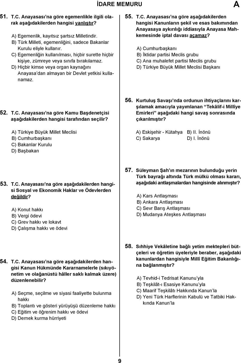 D) Hiçbir kimse veya organ kaynağını nayasa dan almayan bir Devlet yetkisi kullanamaz. 55. T.C.