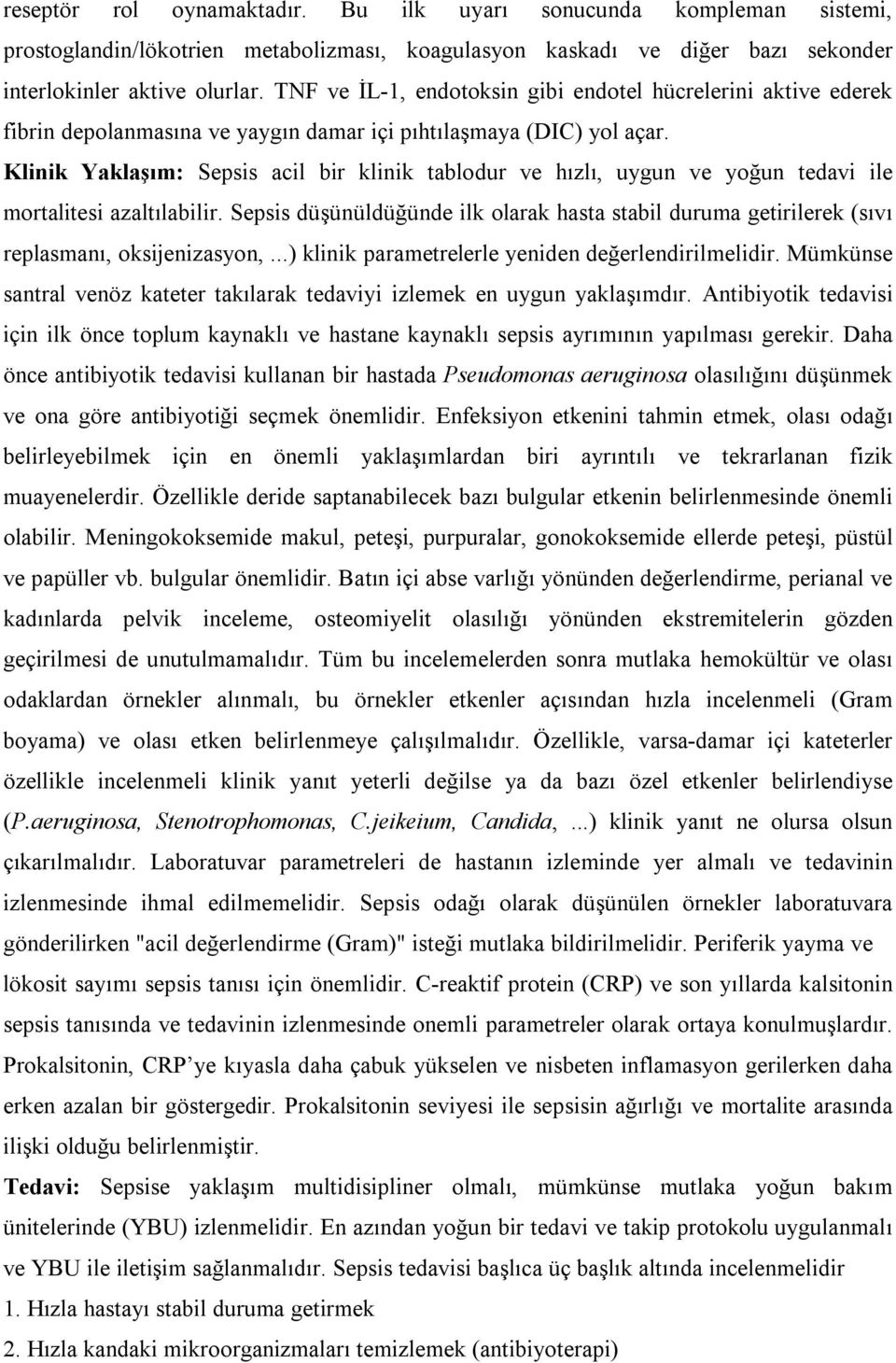 Klinik Yaklaşım: Sepsis acil bir klinik tablodur ve hızlı, uygun ve yoğun tedavi ile mortalitesi azaltılabilir.