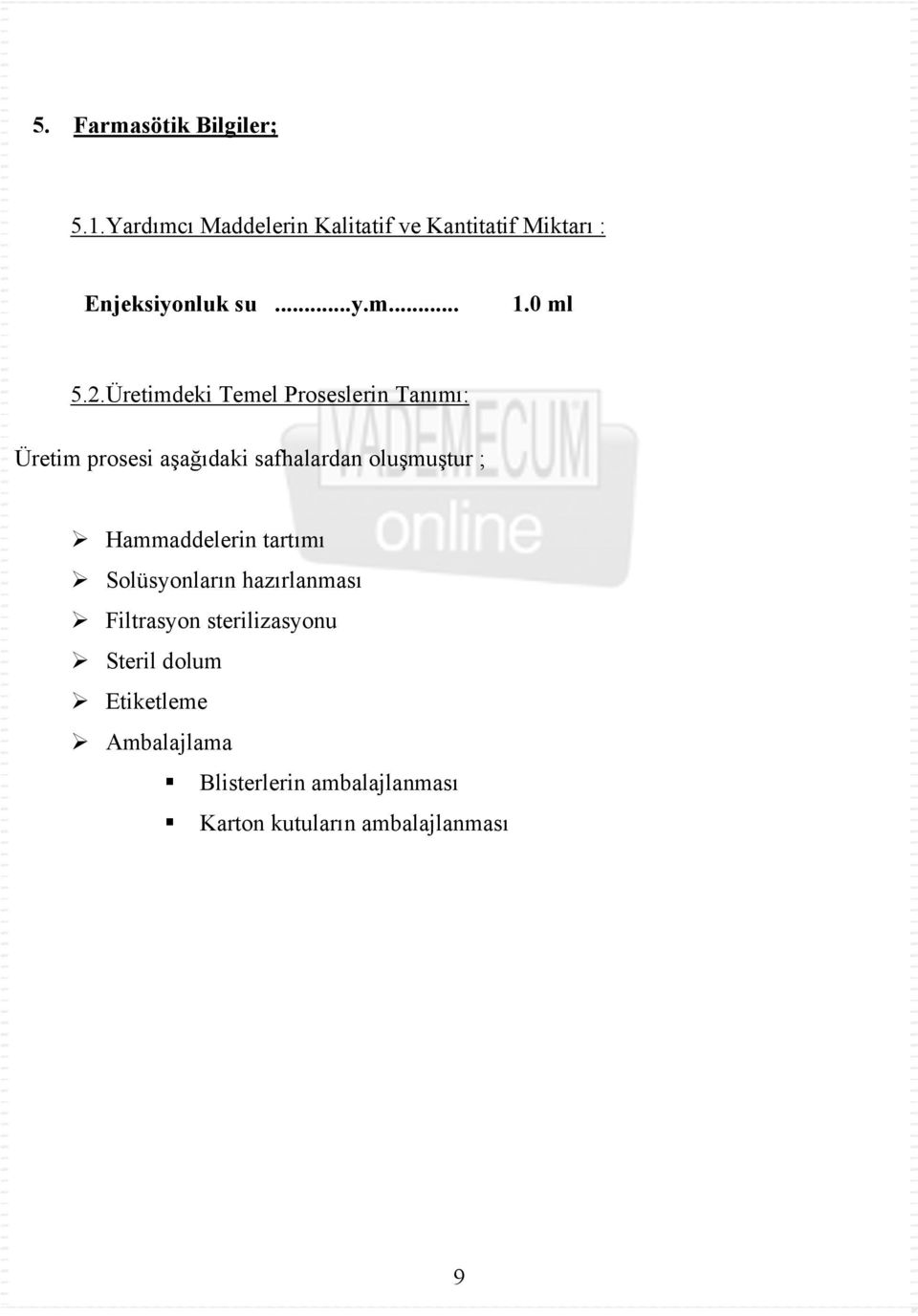 Üretimdeki Temel Proseslerin Tanımı: Üretim prosesi aşağıdaki safhalardan oluşmuştur ;