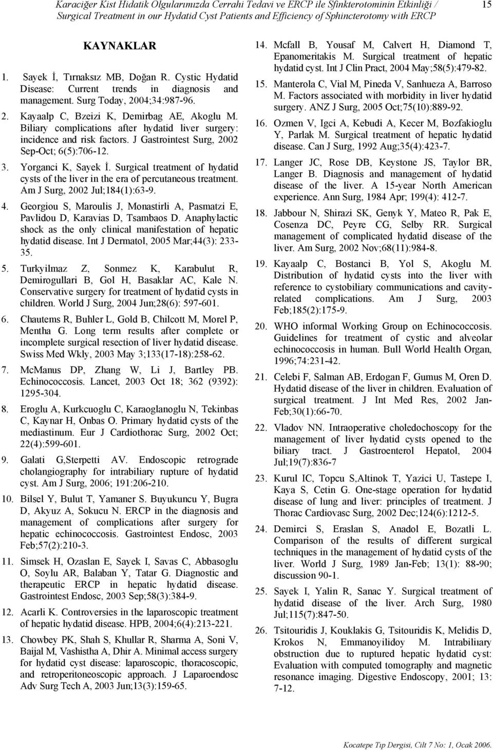 Biliary complications after hydatid liver surgery: incidence and risk factors. J Gastrointest Surg, 2002 Sep-Oct; 6(5):706-12. 3. Yorganci K, Sayek İ.