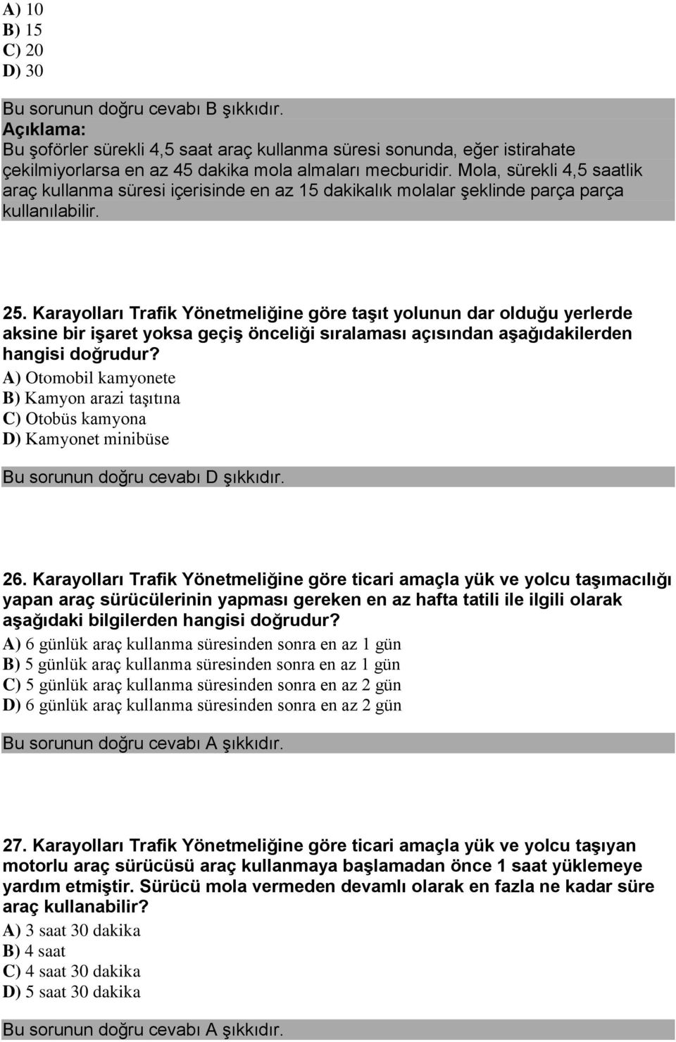 Karayolları Trafik Yönetmeliğine göre taşıt yolunun dar olduğu yerlerde aksine bir işaret yoksa geçiş önceliği sıralaması açısından aşağıdakilerden hangisi doğrudur?