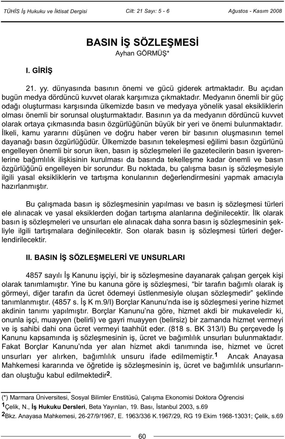 Medyanın önemli bir güç odağı oluşturması karşısında ülkemizde basın ve medyaya yönelik yasal eksikliklerin olması önemli bir sorunsal oluşturmaktadır.