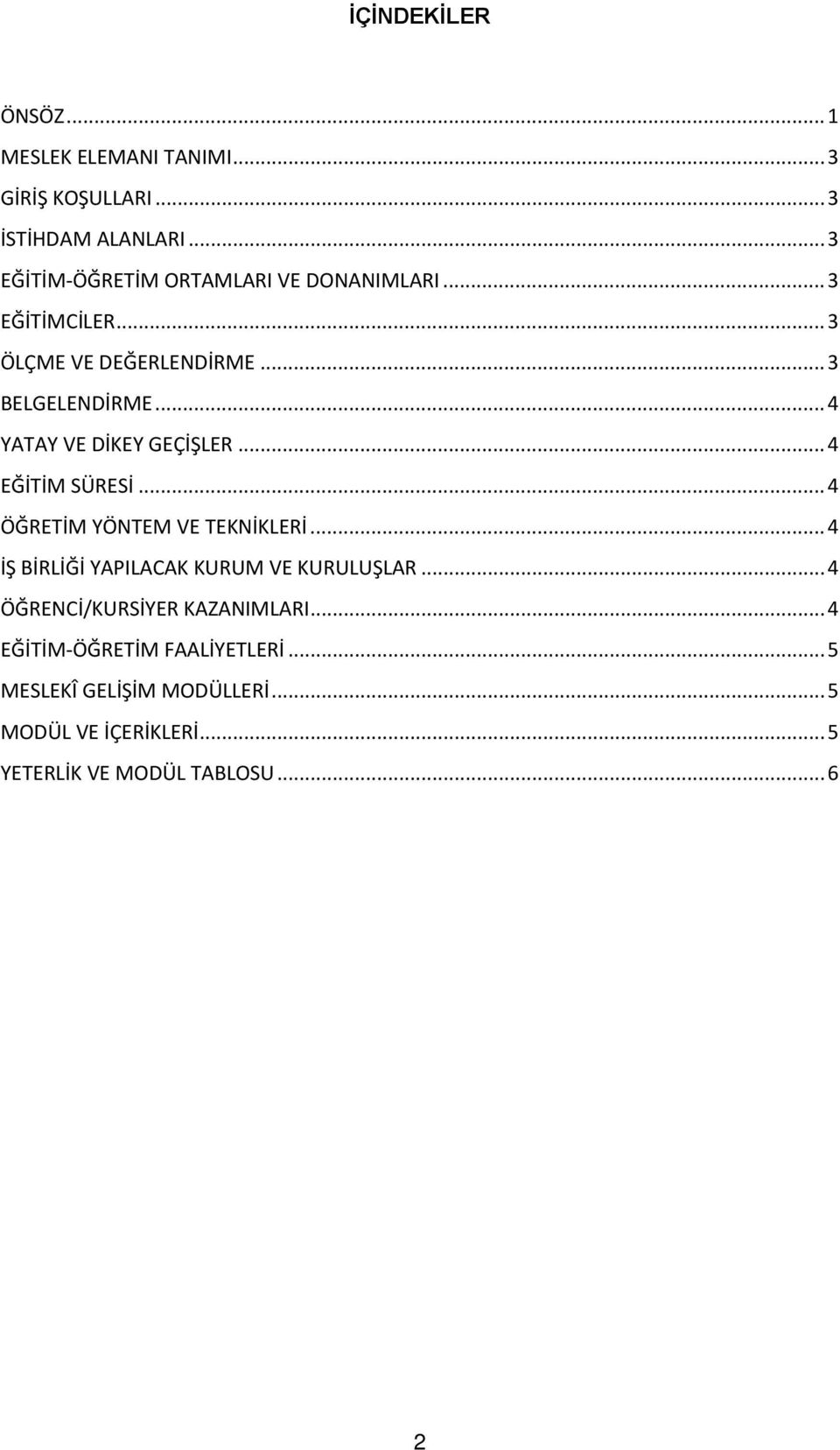 .. 4 YATAY VE DİKEY GEÇİŞLER... 4 EĞİTİM SÜRESİ... 4 ÖĞRETİM YÖNTEM VE TEKNİKLERİ.