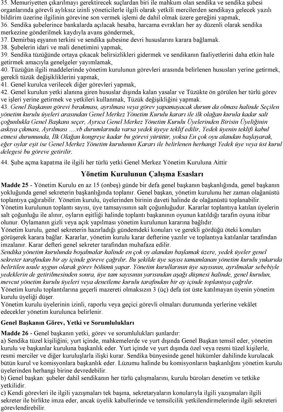 Sendika şubelerince bankalarda açılacak hesaba, harcama evrakları her ay düzenli olarak sendika merkezine gönderilmek kaydıyla avans göndermek, 37.