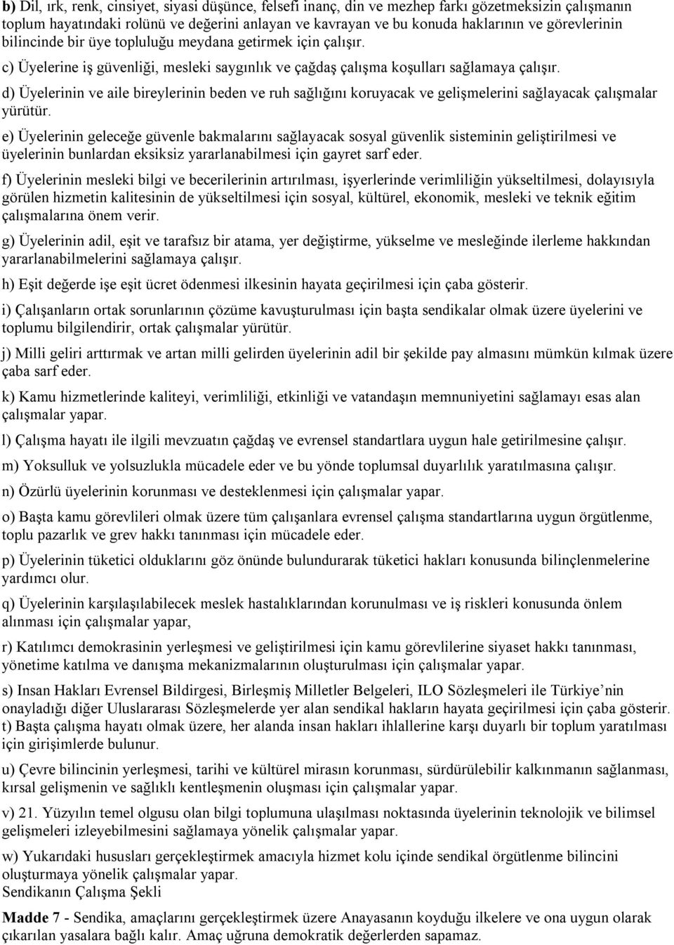 d) Üyelerinin ve aile bireylerinin beden ve ruh sağlığını koruyacak ve gelişmelerini sağlayacak çalışmalar yürütür.