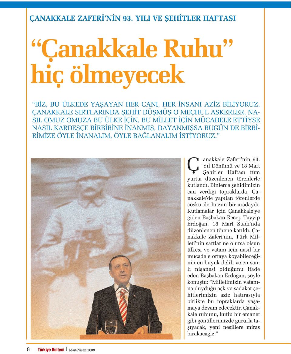 NANALIM, ÖYLE BA LANALIM ST YORUZ. Ç anakkale Zaferi nin 93. Y l Dönümü ve 18 Mart fiehitler Haftas tüm yurtta düzenlenen törenlerle kutland.