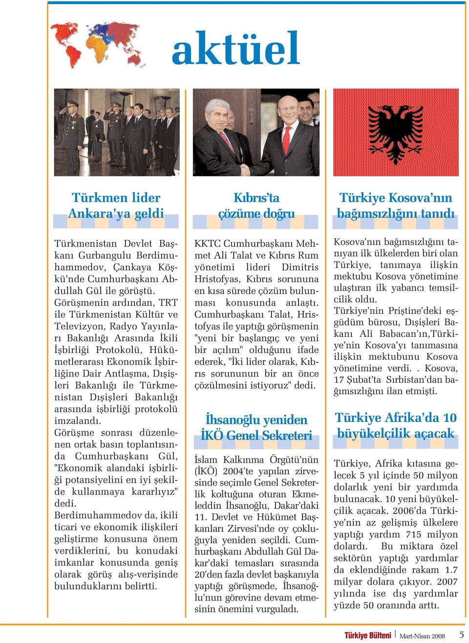 Görüflmenin ard ndan, TRT ile Türkmenistan Kültür ve Televizyon, Radyo Yay nlar Bakanl Aras nda kili flbirli i Protokolü, Hükümetleraras Ekonomik flbirli ine Dair Antlaflma, D fliflleri Bakanl ile