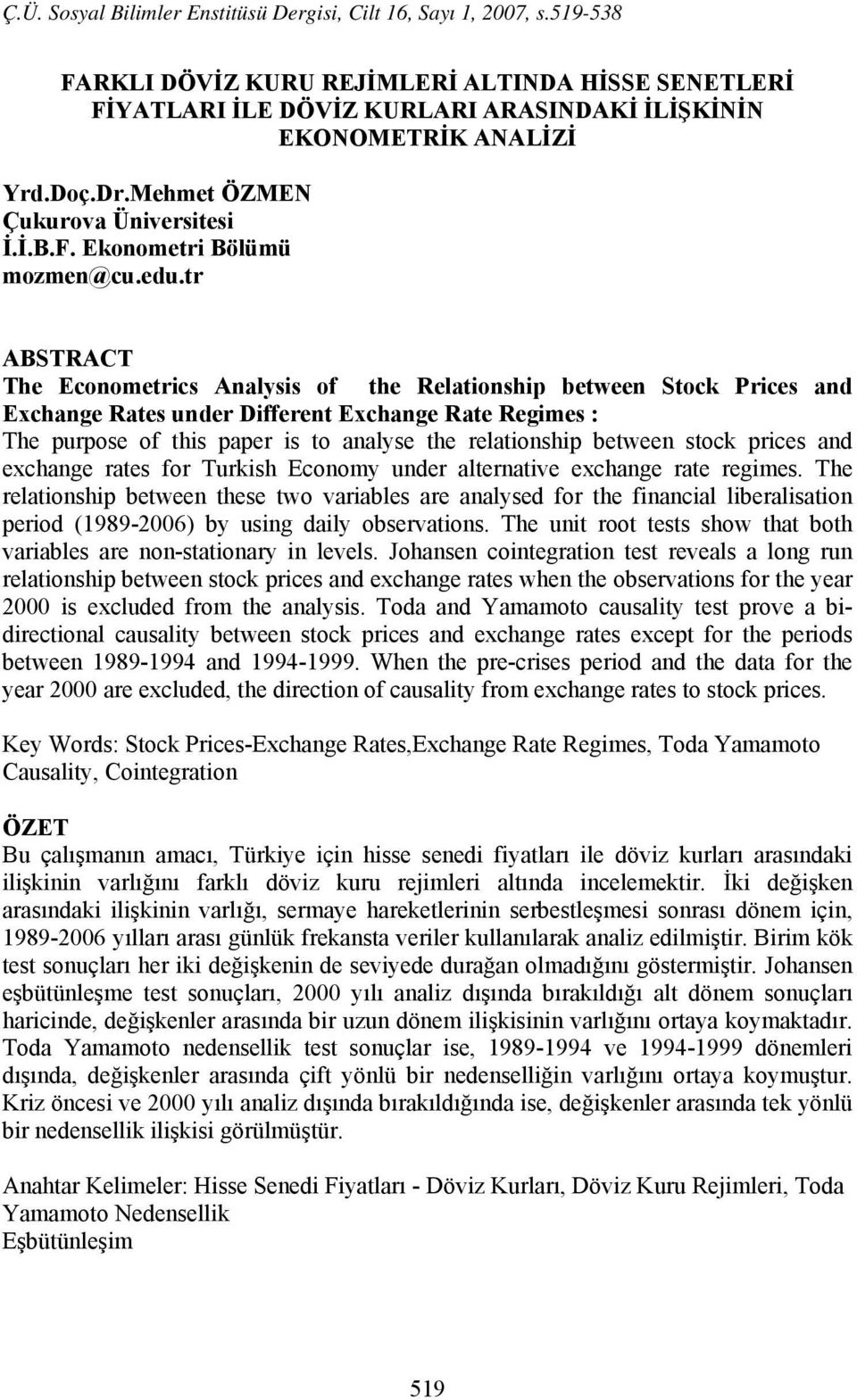 between stock prices and exchange rates for Turkish Economy under alternative exchange rate regimes.