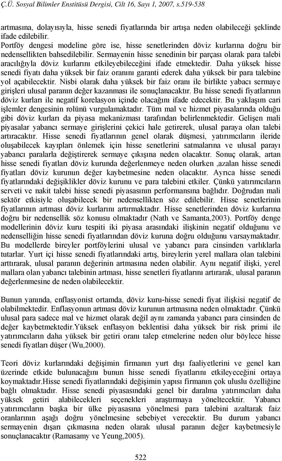 Sermayenin hisse senedinin bir parçası olarak para talebi aracılığıyla döviz kurlarını etkileyebileceğini ifade etmektedir.