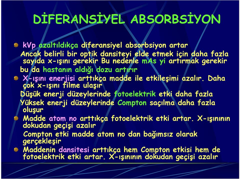 Daha çok x-ışını filme ulaşır Düşük enerji düzeylerinde fotoelektrik etki daha fazla Yüksek enerji düzeylerinde Compton saçılma daha fazla oluşur Madde atom no arttıkça