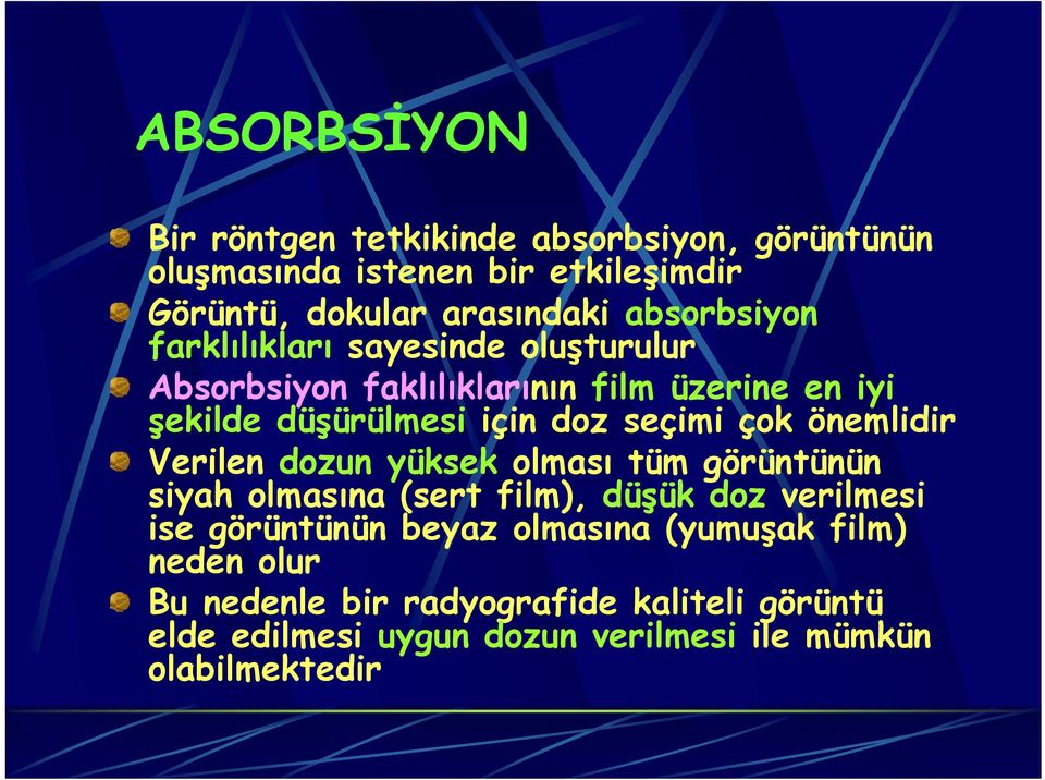 seçimi çok önemlidir Verilen dozun yüksek olması tüm görüntünün siyah olmasına (sert film), düşük doz verilmesi ise görüntünün