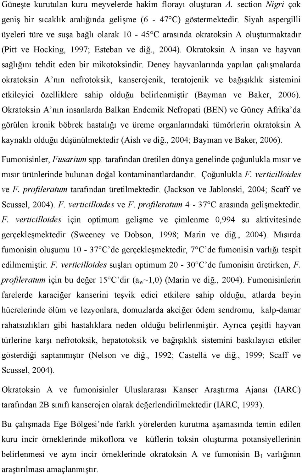 Okratoksin A insan ve hayvan sağlığını tehdit eden bir mikotoksindir.