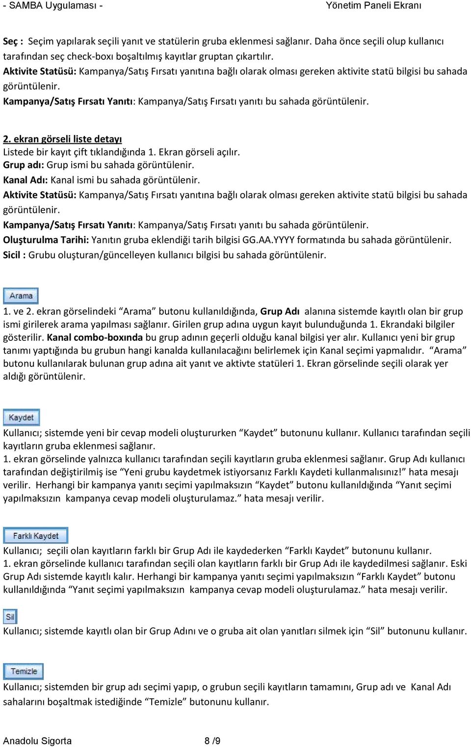 Kampanya/Satış Fırsatı Yanıtı: Kampanya/Satış Fırsatı yanıtı bu sahada görüntülenir. 2. ekran görseli liste detayı Listede bir kayıt çift tıklandığında 1. Ekran görseli açılır.