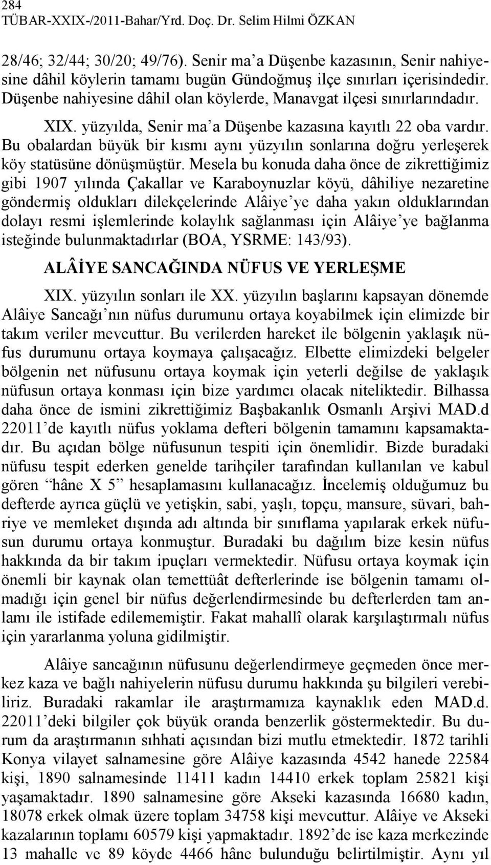 yüzyılda, Senir ma a Düşenbe kazasına kayıtlı 22 oba vardır. Bu obalardan büyük bir kısmı aynı yüzyılın sonlarına doğru yerleşerek köy statüsüne dönüşmüştür.