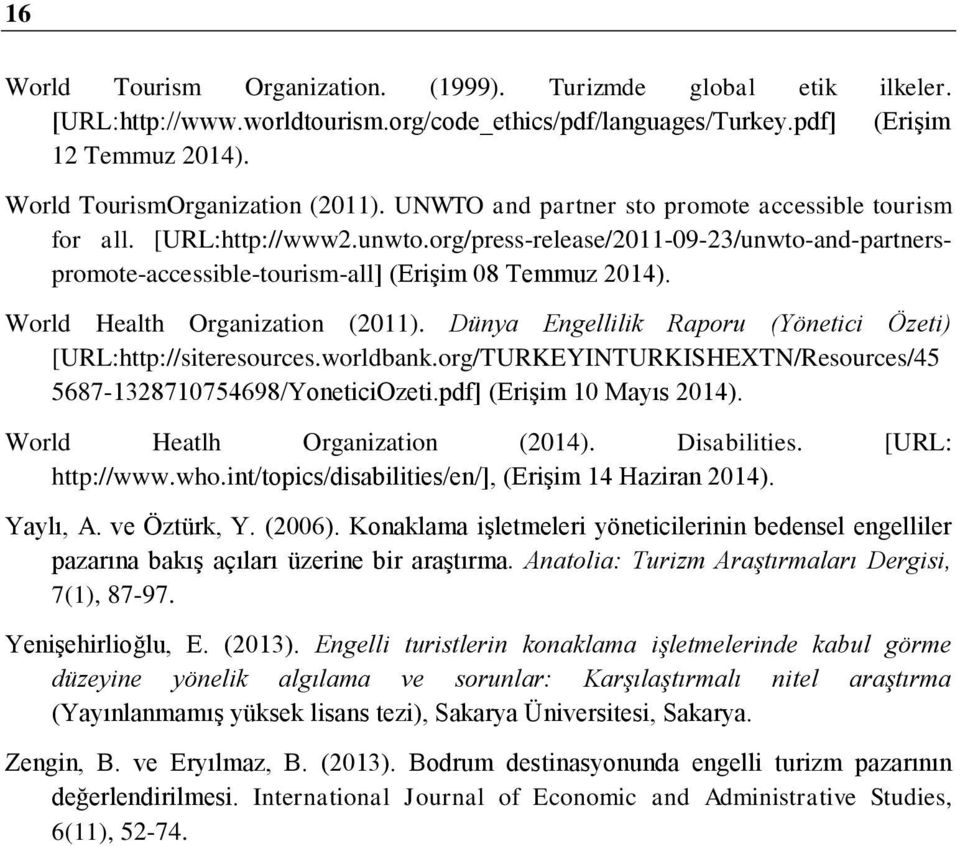 World Health Organization (2011). Dünya Engellilik Raporu (Yönetici Özeti) [URL:http://siteresources.worldbank.org/TURKEYINTURKISHEXTN/Resources/45 5687-1328710754698/YoneticiOzeti.