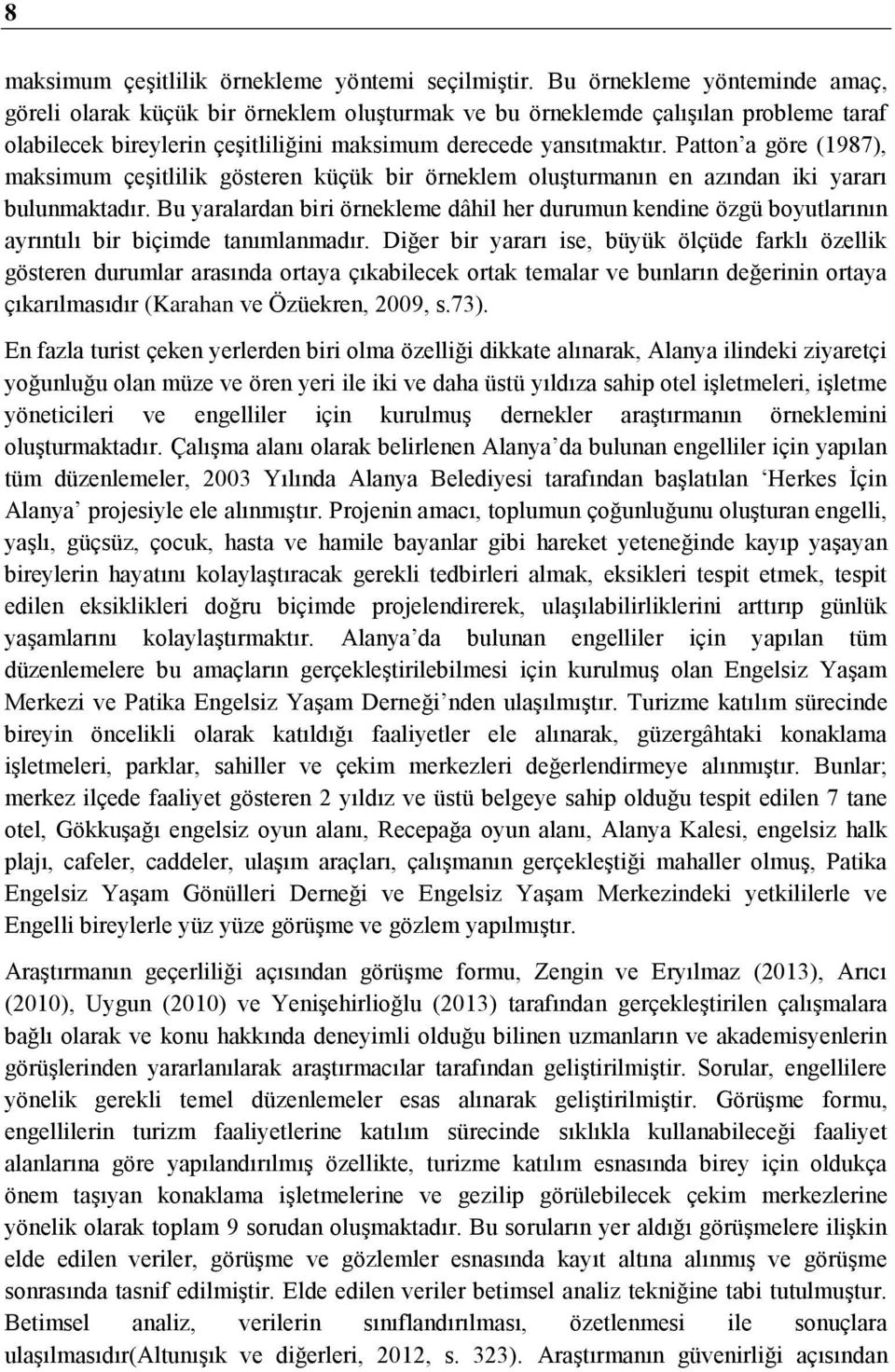 Patton a göre (1987), maksimum çeşitlilik gösteren küçük bir örneklem oluşturmanın en azından iki yararı bulunmaktadır.