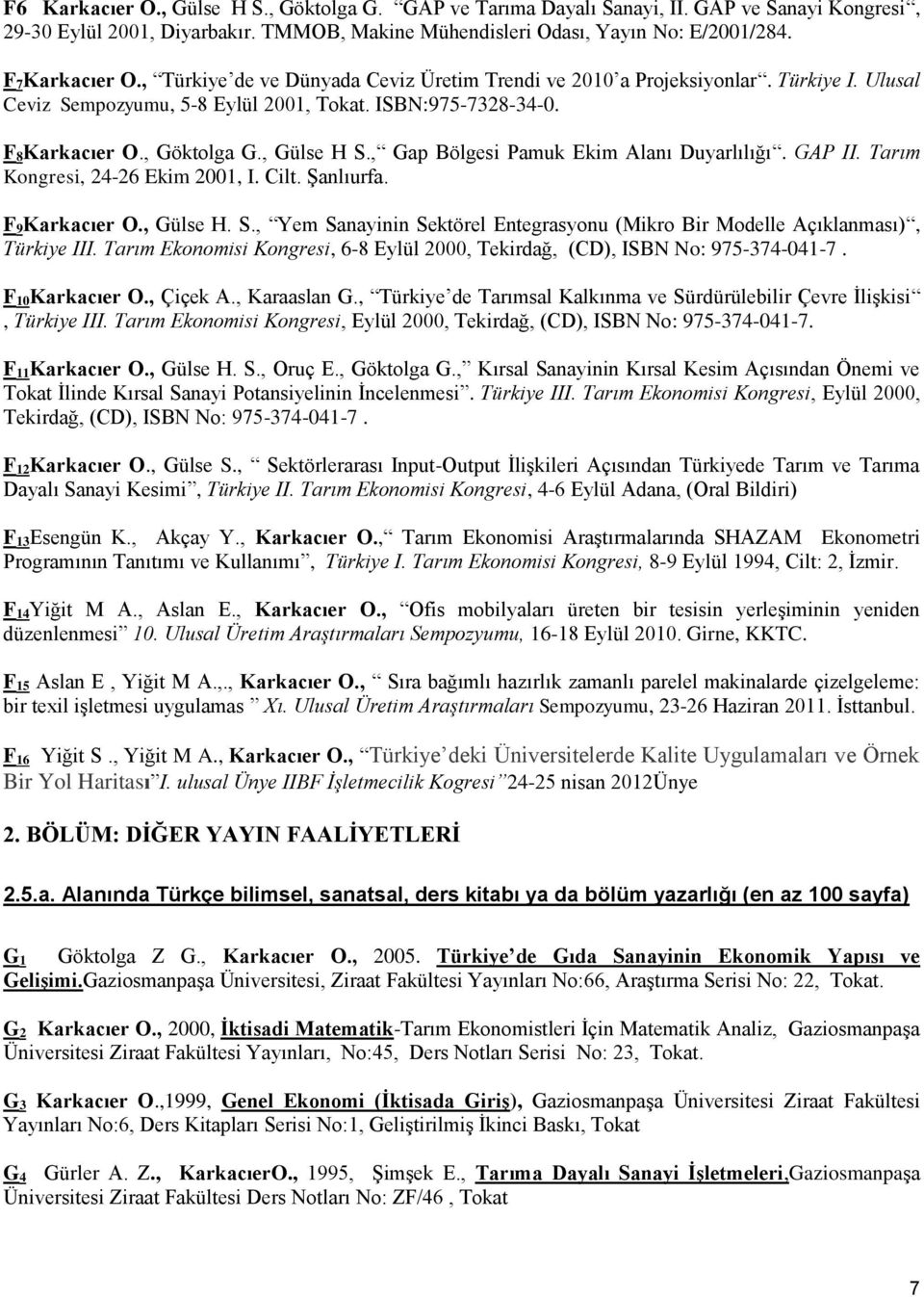 , Gap Bölgesi Pamuk Ekim Alanı Duyarlılığı. GAP II. Tarım Kongresi, 24-26 Ekim 2001, I. Cilt. Şanlıurfa. F 9Karkacıer O., Gülse H. S.