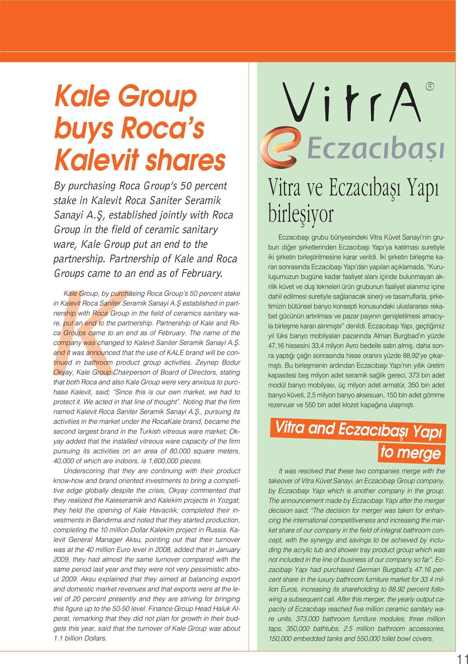 Kale Group, by purchasing Roca Group s 50 percent stake in Kalevit Roca Saniter Seramik Sanayi A.