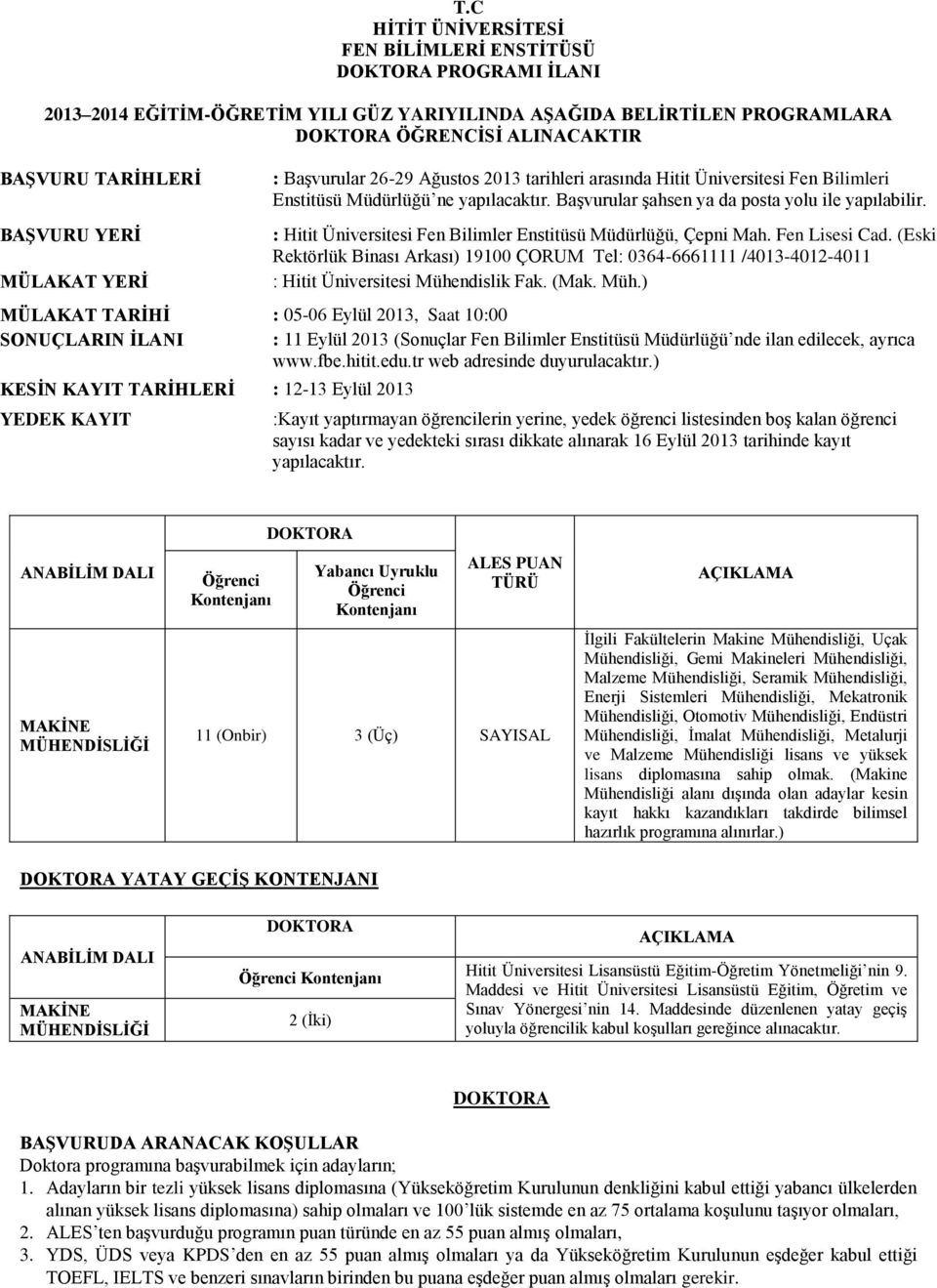 : Hitit Üniversitesi Fen Bilimler Enstitüsü Müdürlüğü, Çepni Mah. Fen Lisesi Cad. (Eski Rektörlük Binası Arkası) 19100 ÇORUM Tel: 0364-6661111 /4013-4012-4011 : Hitit Üniversitesi Mühendislik Fak.