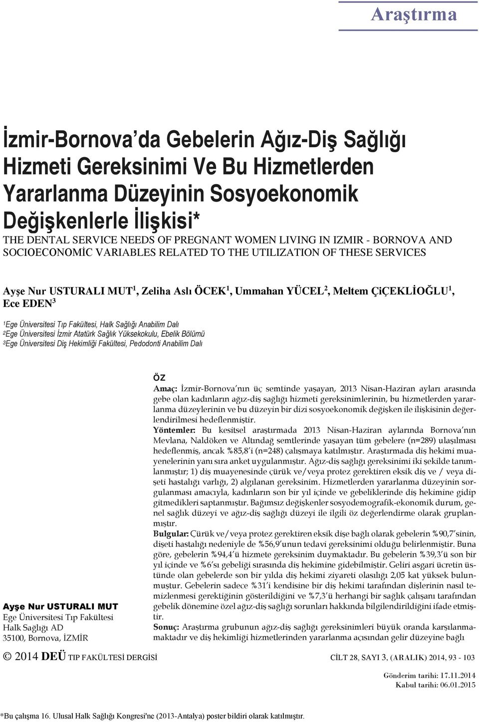 Üniversitesi Tıp Fakültesi, Halk Sağlığı Anabilim Dalı 2Ege Üniversitesi İzmir Atatürk Sağlık Yüksekokulu, Ebelik Bölümü 3Ege Üniversitesi Diş Hekimliği Fakültesi, Pedodonti Anabilim Dalı Ayşe Nur