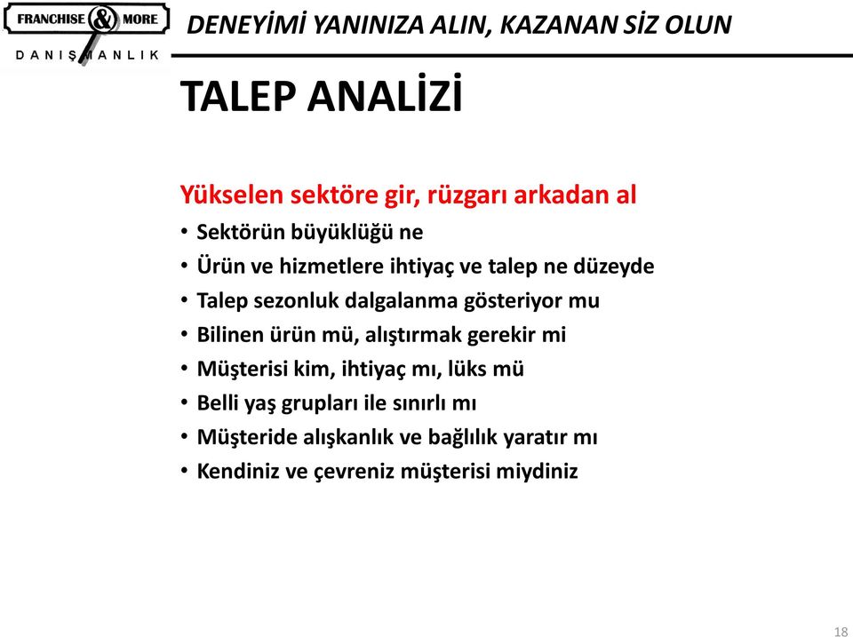 gösteriyor mu Bilinen ürün mü, alıştırmak gerekir mi Müşterisi kim, ihtiyaç mı, lüks mü Belli yaş