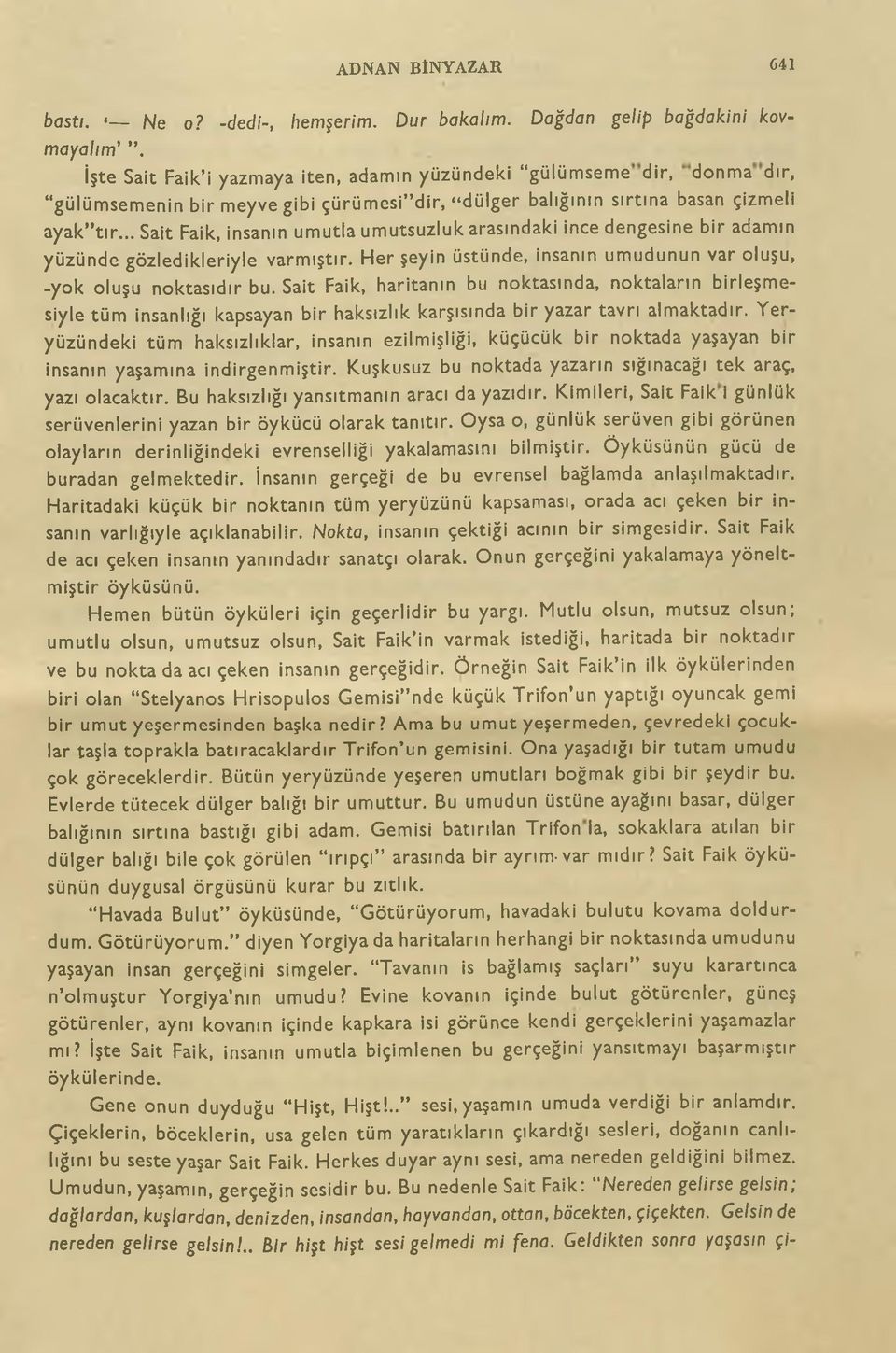 tır... Sait Faik, insanın umutla umutsuzluk arasındaki ince dengesine bir adamın yüzünde gözledikleriyle varmıştır. Her şeyin üstünde, insanın umudunun var oluşu, -yok oluşu noktasıdır bu.