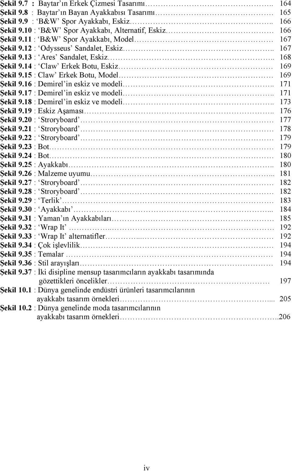 14 : Claw Erkek Botu, Eskiz 169 Şekil 9.15 : Claw Erkek Botu, Model 169 Şekil 9.16 : Demirel in eskiz ve modeli.. 171 Şekil 9.17 : Demirel in eskiz ve modeli.. 171 Şekil 9.18 : Demirel in eskiz ve modeli.