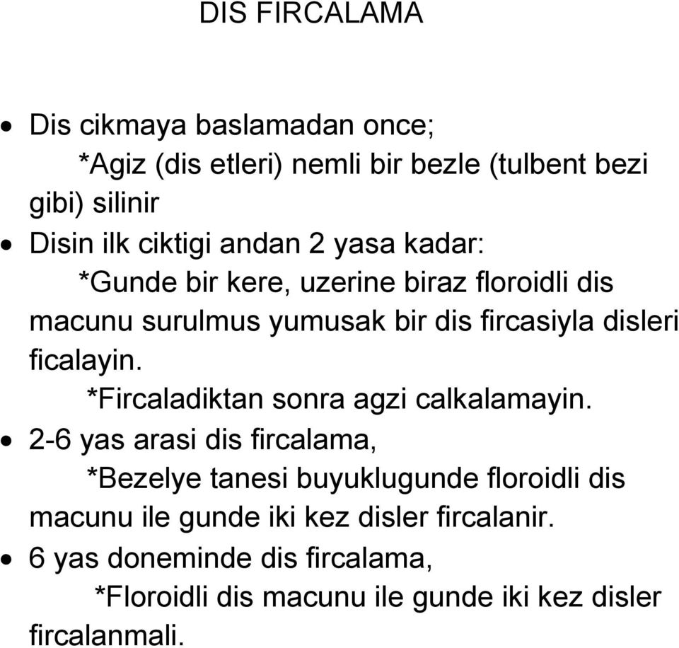 ficalayin. *Fircaladiktan sonra agzi calkalamayin.