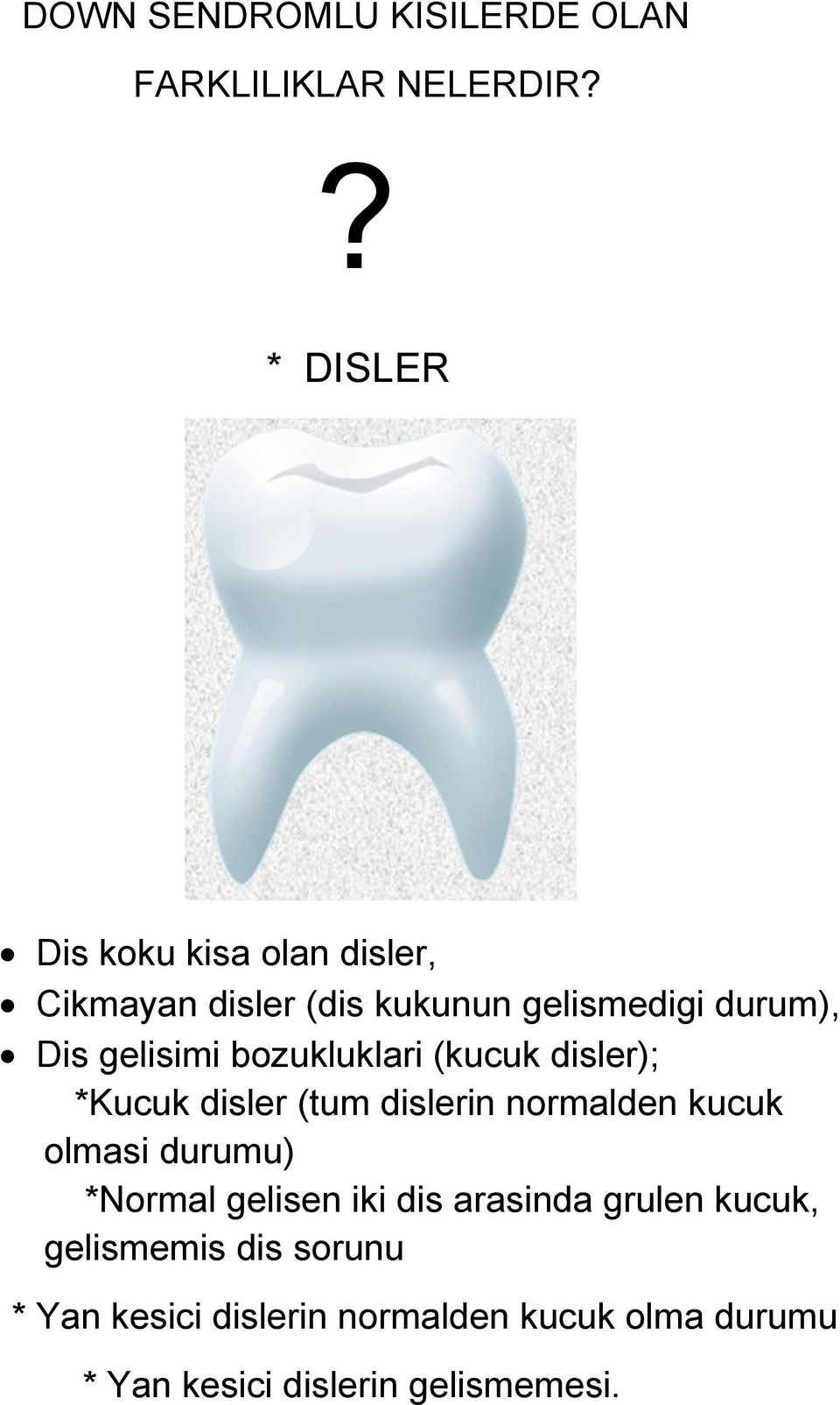 gelisimi bozukluklari (kucuk disler); *Kucuk disler (tum dislerin normalden kucuk olmasi durumu)