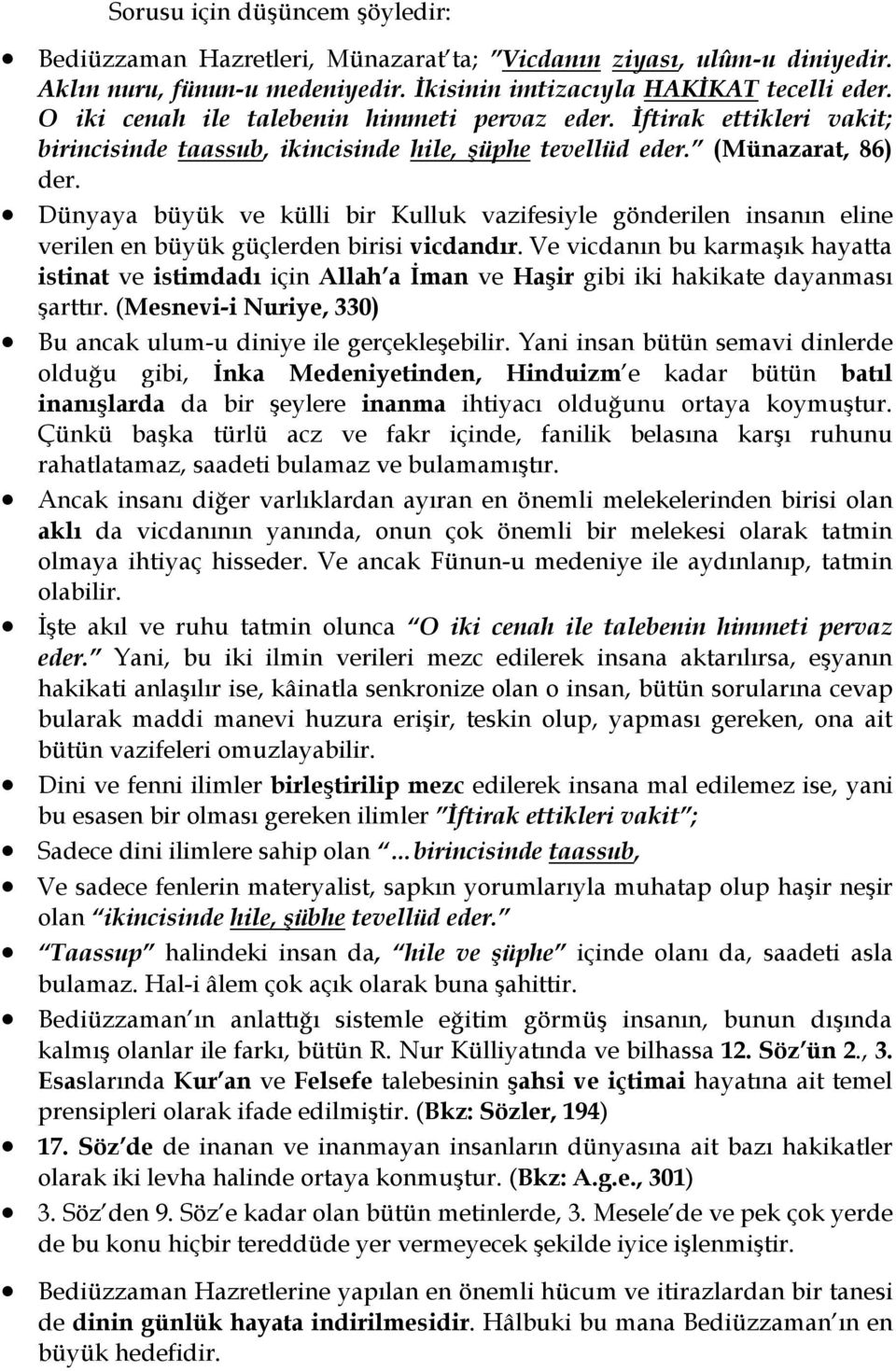 Dünyaya büyük ve külli bir Kulluk vazifesiyle gönderilen insanın eline verilen en büyük güçlerden birisi vicdandır.